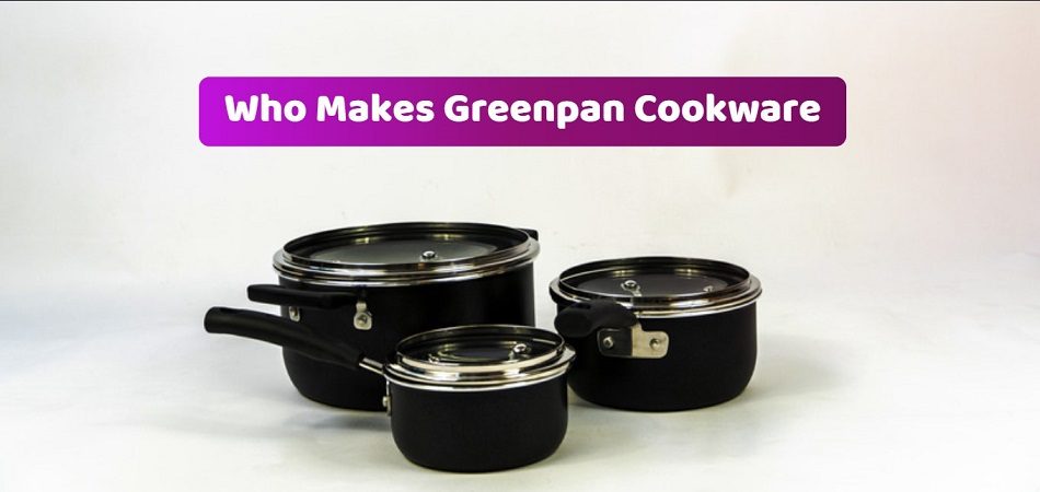 Who Makes Greenpan Cookware