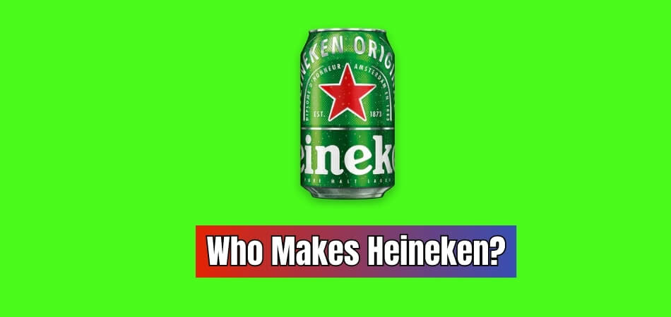 Who Makes Heineken