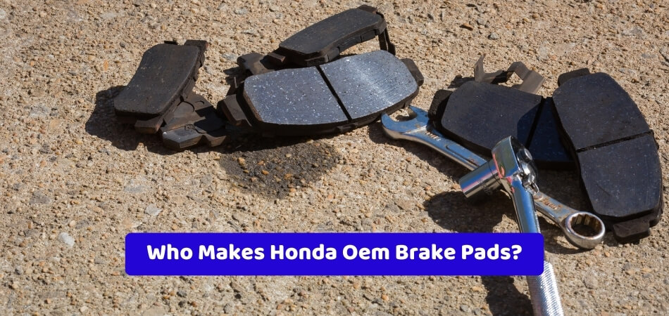 Who Makes Honda Oem Brake Pads