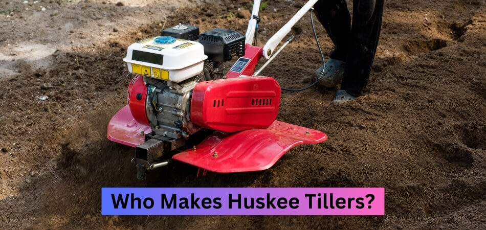 Who Makes Huskee Tillers