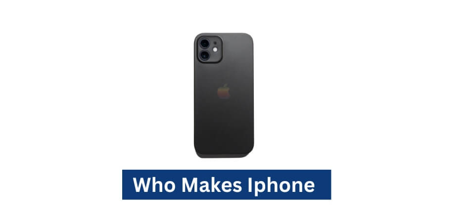 Who Makes Iphone