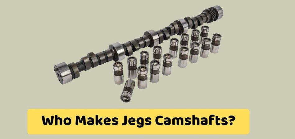 Who Makes Jegs Camshafts