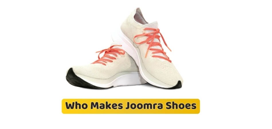 Who Makes Joomra Shoes