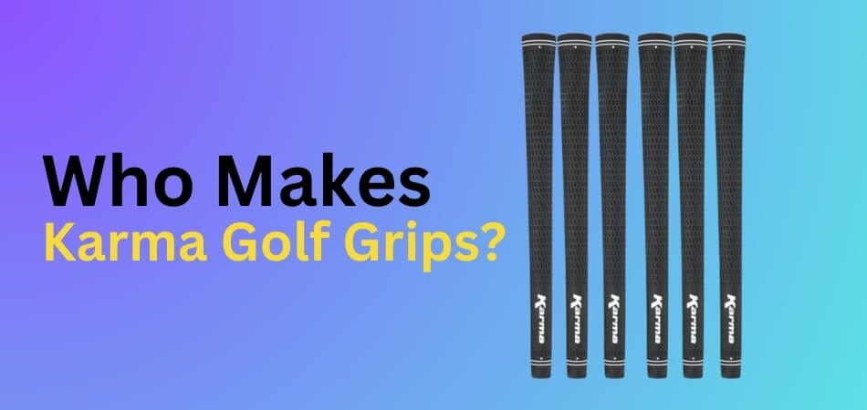 Who Makes Karma Golf Grips