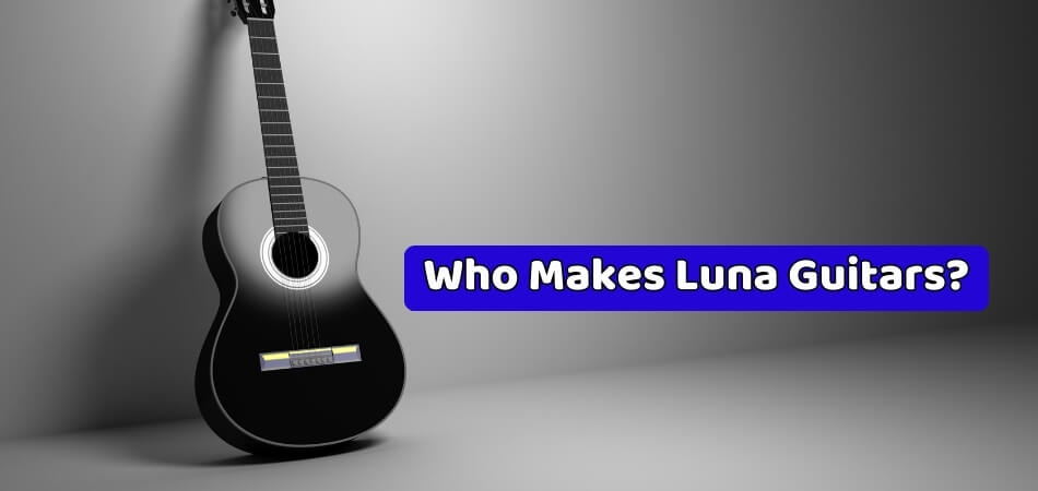 Who Makes Luna Guitars