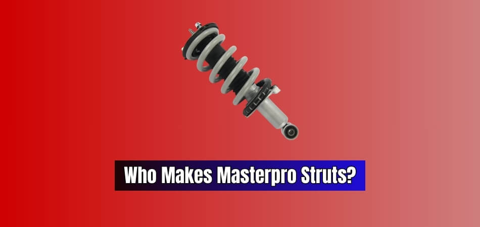 Who Makes Masterpro Struts