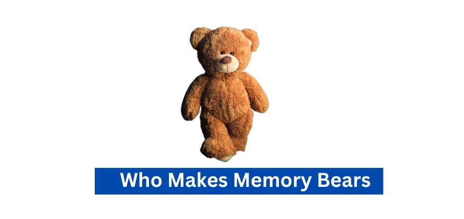 Who Makes Memory Bears