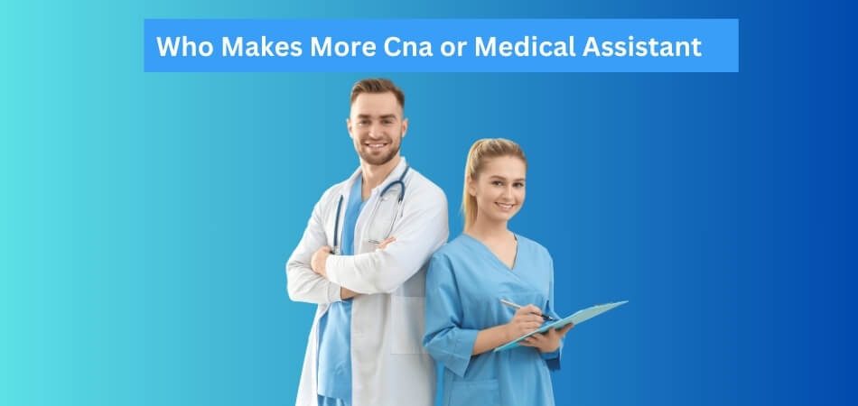 Who Makes More Cna or Medical Assistant