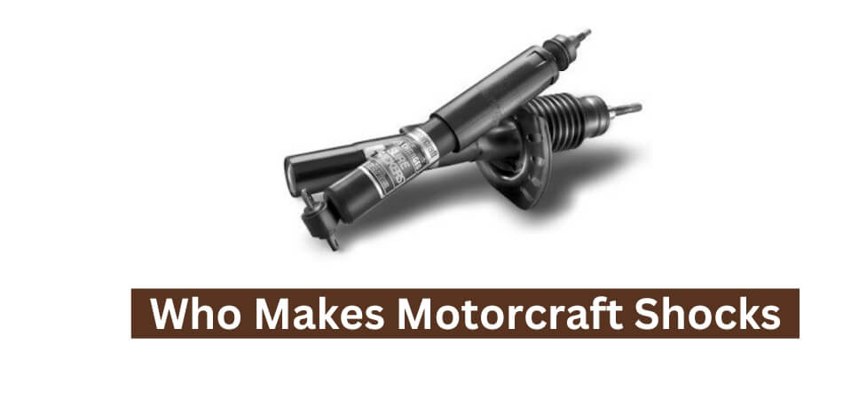 Who Makes Motorcraft Shocks