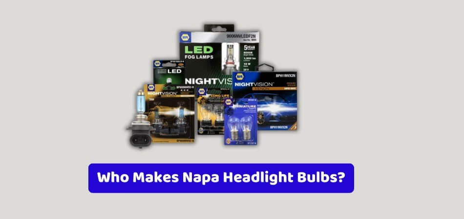 Who Makes Napa Headlight Bulbs