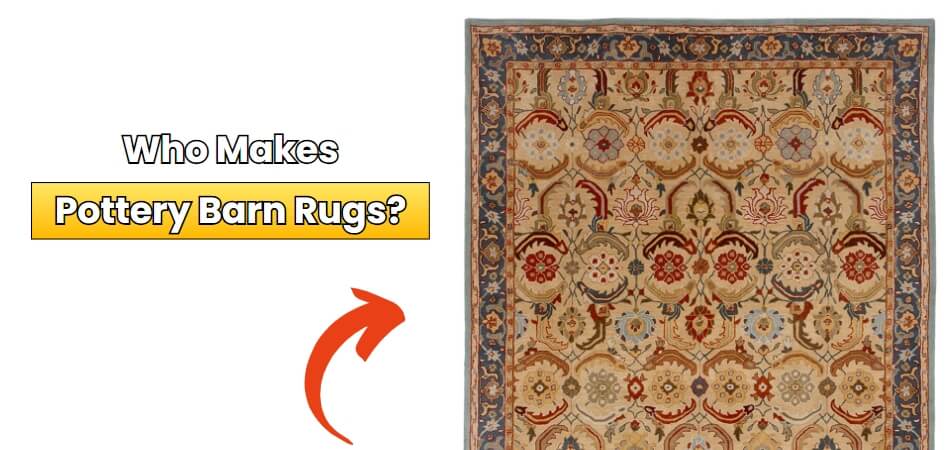 Who Makes Pottery Barn Rugs