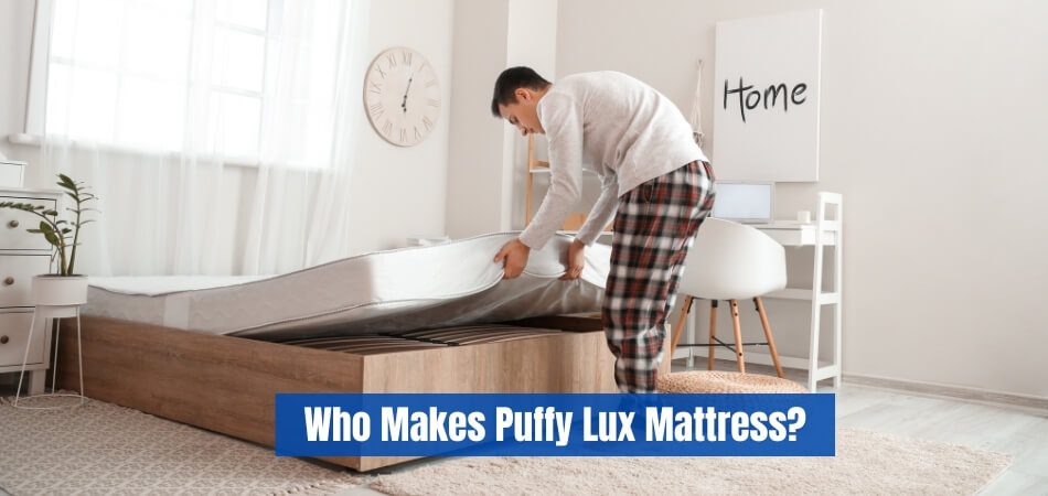 Who Makes Puffy Lux Mattress