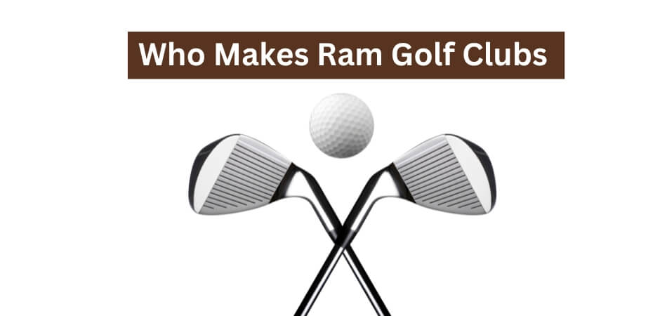 Who Makes Ram Golf Clubs