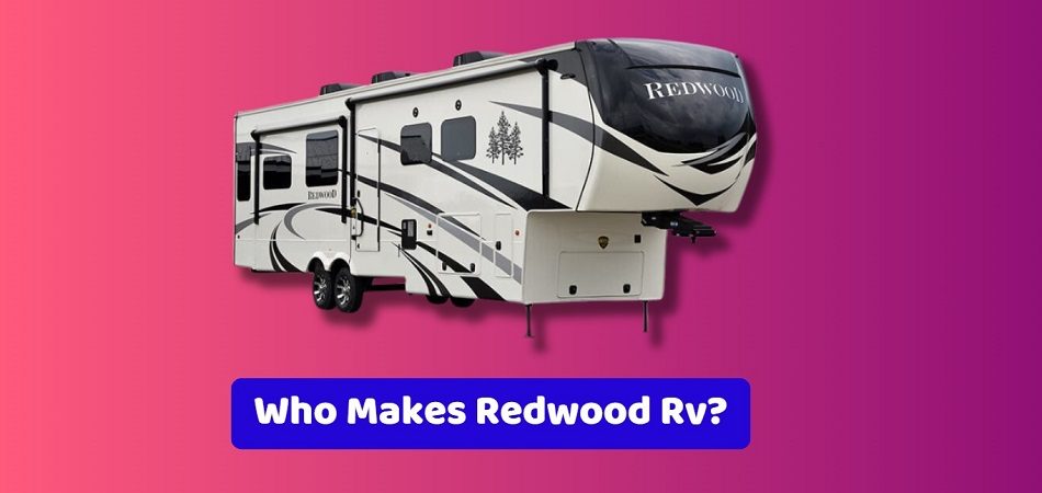 Who Makes Redwood Rv