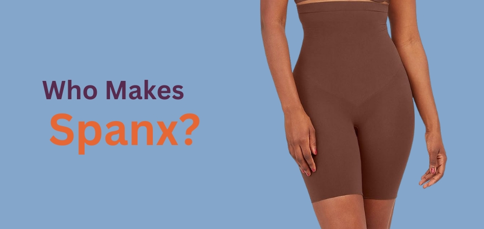 Who Makes Spanx