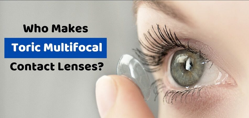 Who Makes Toric Multifocal Contact Lenses