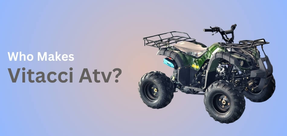 Who Makes Vitacci Atv