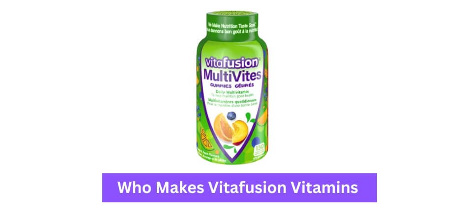 Who Makes Vitafusion Vitamins