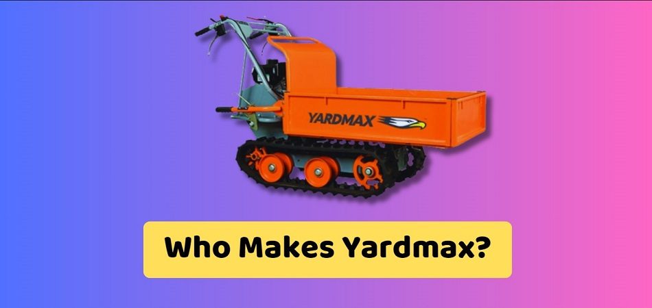 Who Makes Yardmax