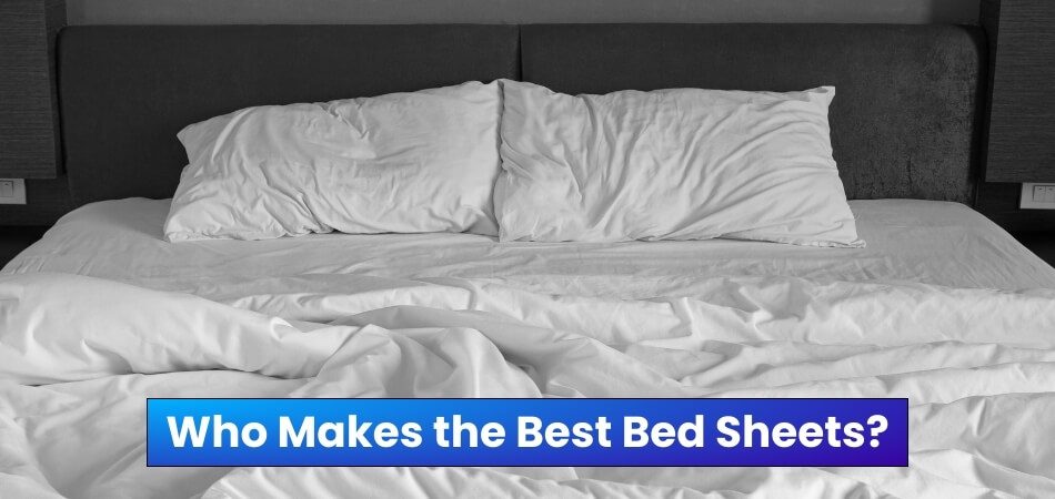 Who Makes the Best Bed Sheets