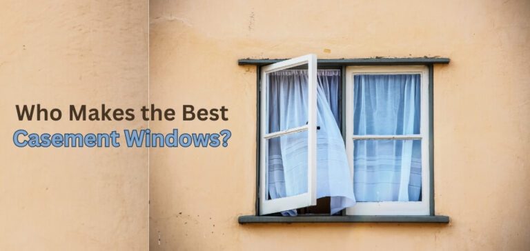 Who Makes the Best Casement Windows