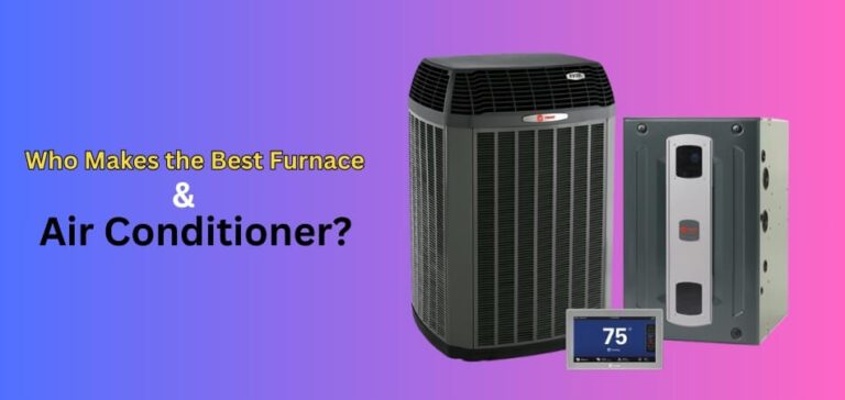 Who Makes the Best Furnace and Air Conditioner