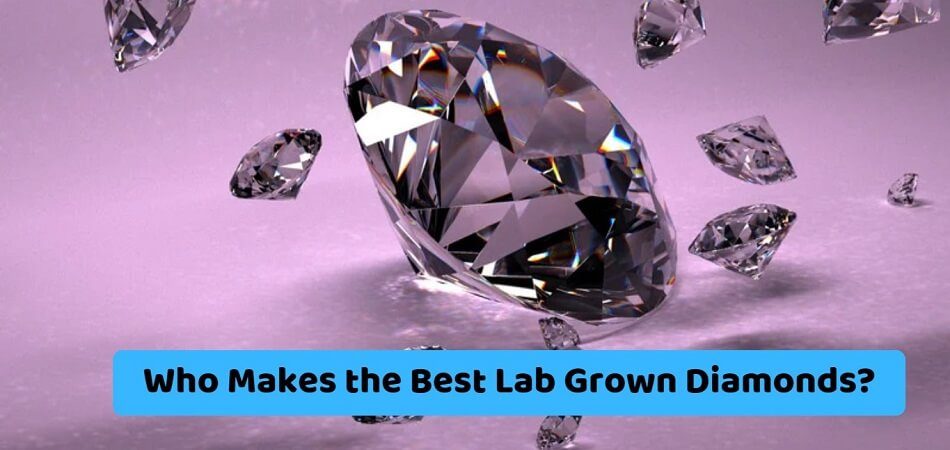 Who Makes the Best Lab Created Diamonds