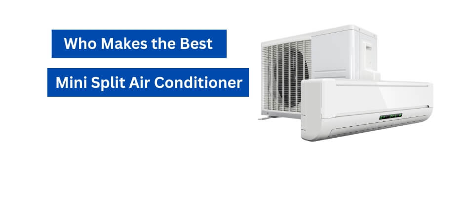 Who Makes the Best Mini Split Air Conditioner