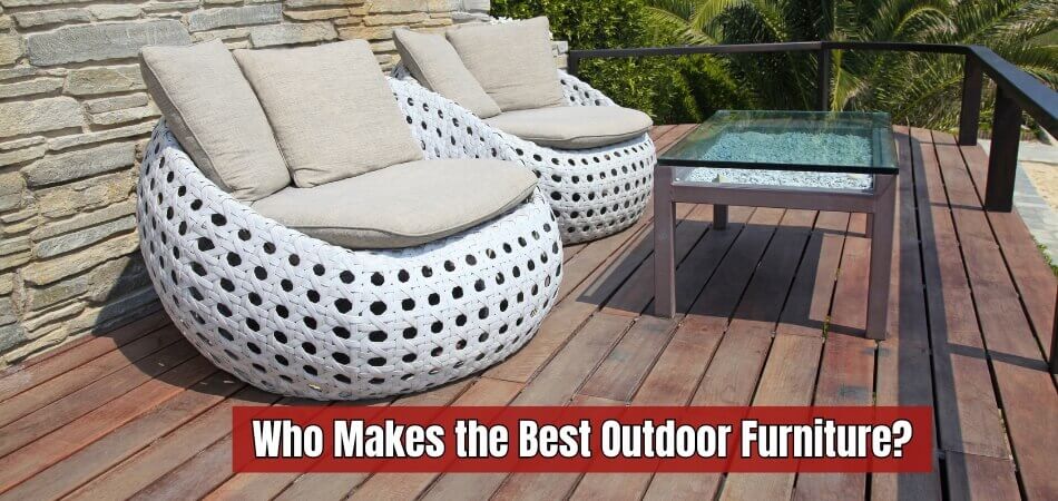 Who Makes the Best Outdoor Furniture