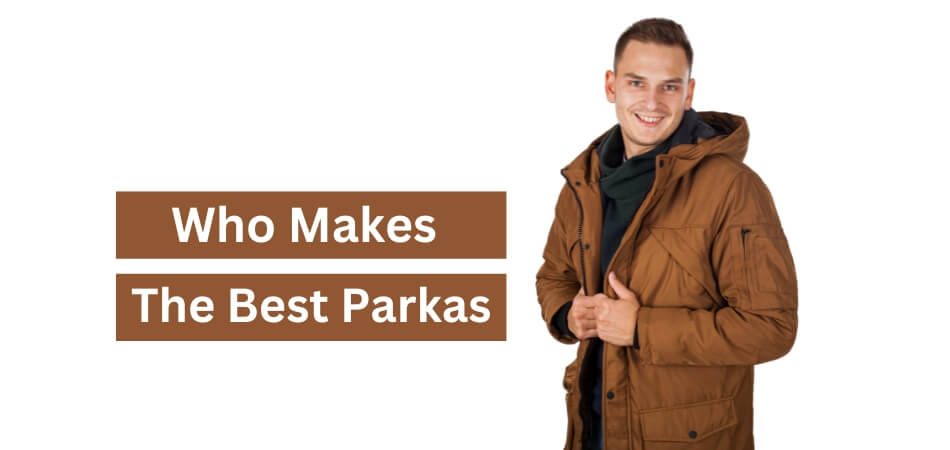 Who Makes the Best Parkas