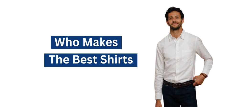 Who Makes the Best Shirts