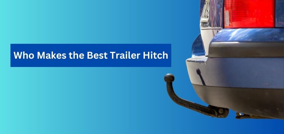 Who Makes the Best Trailer Hitch