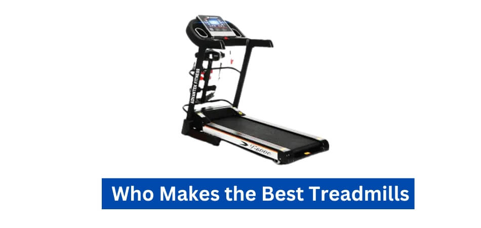 Who Makes the Best Treadmills