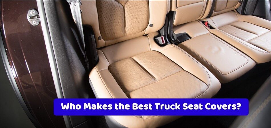 Who Makes the Best Truck Seat Covers