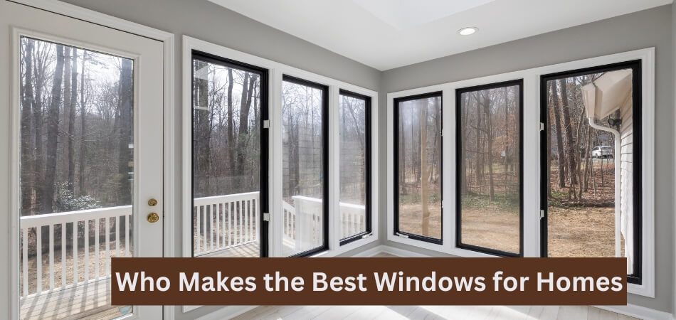 Who Makes the Best Windows for Homes