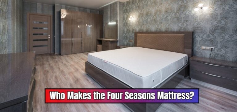 Who Makes the Four Seasons Mattress