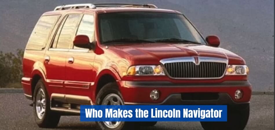 Who Makes the Lincoln Navigator