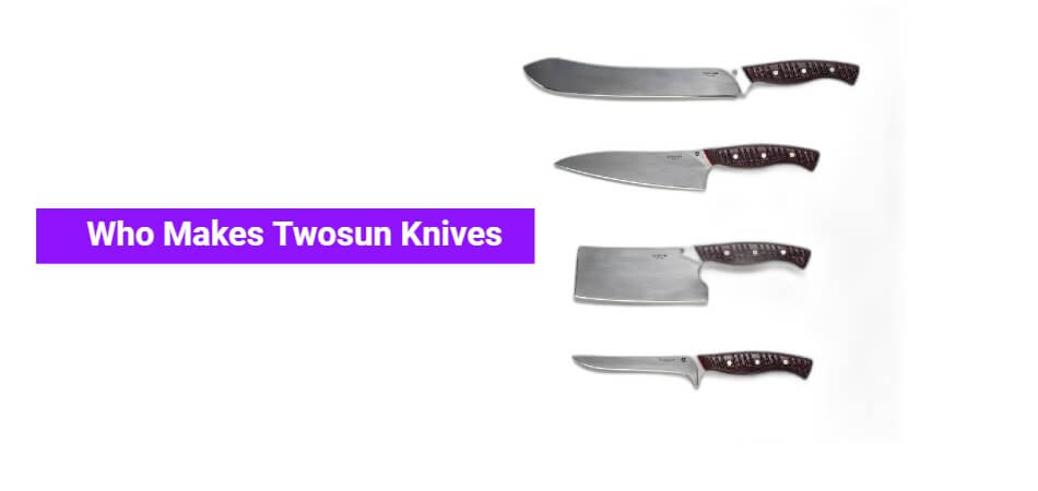 Who Makes Twosun Knives